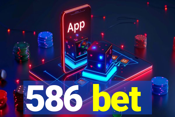 586 bet